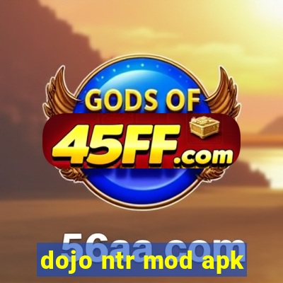 dojo ntr mod apk